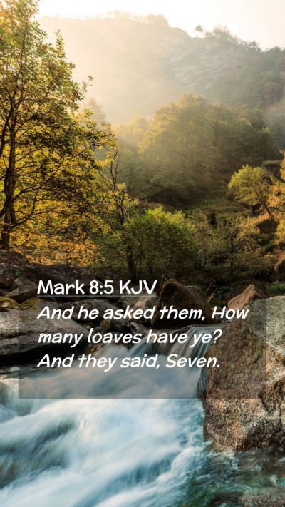 Picture 02 - Mark 8:5 KJV Mobile Phone Wallpaper - And he asked them, How many loaves have ye? And - Mobile Bible Verse Wallpaper