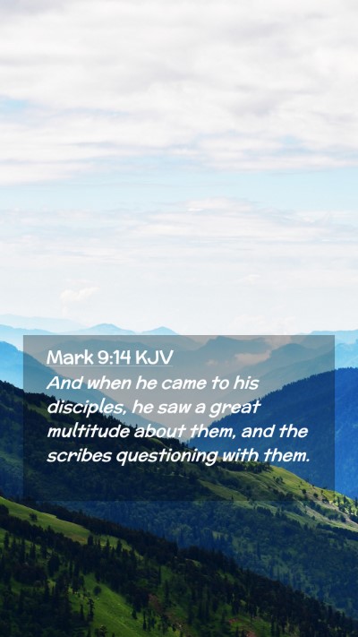 Picture 02 - Mark 9:14 KJV Mobile Phone Wallpaper - And when he came to his disciples, he saw a great - Mobile Bible Verse Wallpaper