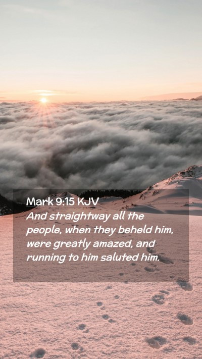 Picture 02 - Mark 9:15 KJV Mobile Phone Wallpaper - And straightway all the people, when they beheld - Mobile Bible Verse Wallpaper