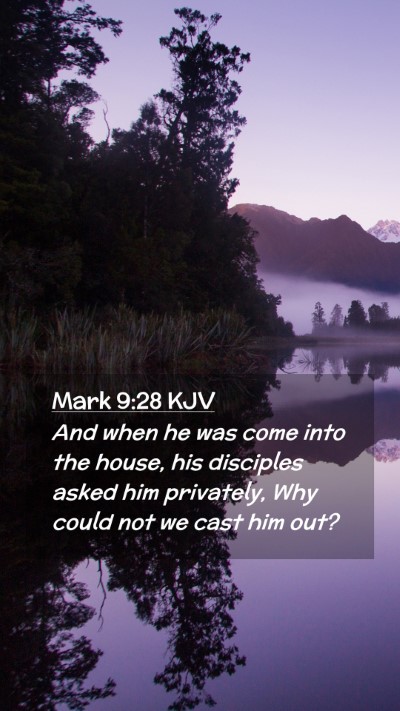 Picture 02 - Mark 9:28 KJV Mobile Phone Wallpaper - And when he was come into the house, his - Mobile Bible Verse Wallpaper