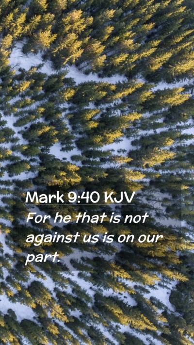 Picture 02 - Mark 9:40 KJV Mobile Phone Wallpaper - For he that is not against us is on our - Mobile Bible Verse Wallpaper