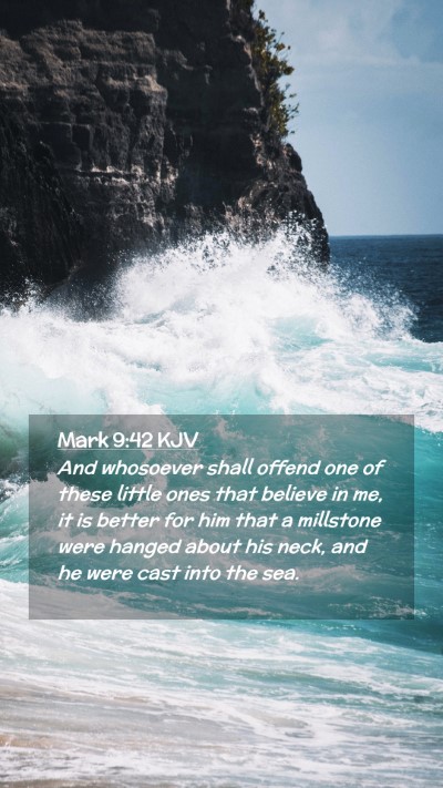 Picture 02 - Mark 9:42 KJV Mobile Phone Wallpaper - And whosoever shall offend one of these little - Mobile Bible Verse Wallpaper