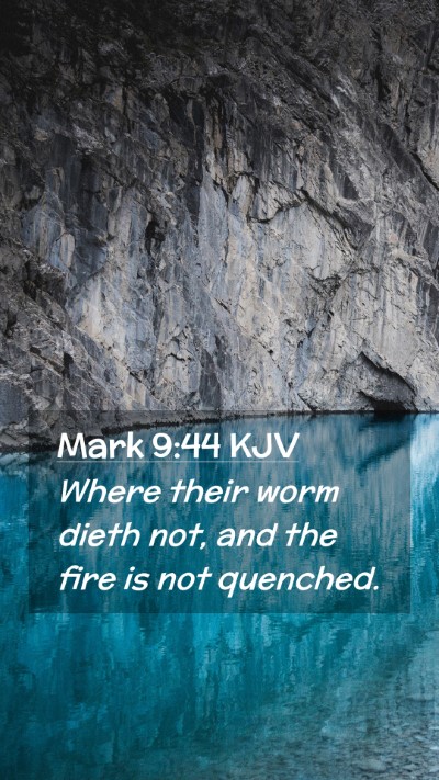 Picture 02 - Mark 9:44 KJV Mobile Phone Wallpaper - Where their worm dieth not, and the fire is not - Mobile Bible Verse Wallpaper