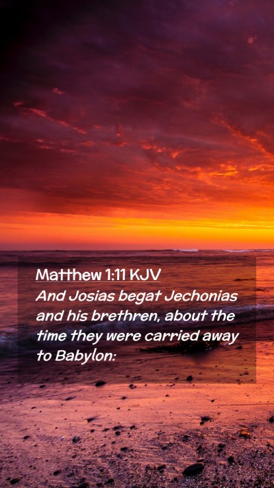 Picture 02 - Matthew 1:11 KJV Mobile Phone Wallpaper - And Josias begat Jechonias and his brethren, - Mobile Bible Verse Wallpaper