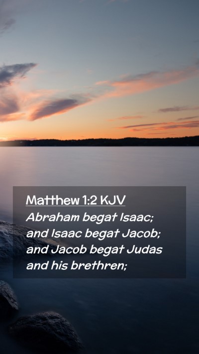 Picture 02 - Matthew 1:2 KJV Mobile Phone Wallpaper - Abraham begat Isaac; and Isaac begat Jacob; and - Mobile Bible Verse Wallpaper