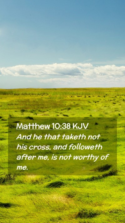 Picture 02 - Matthew 10:38 KJV Mobile Phone Wallpaper - And he that taketh not his cross, and followeth - Mobile Bible Verse Wallpaper