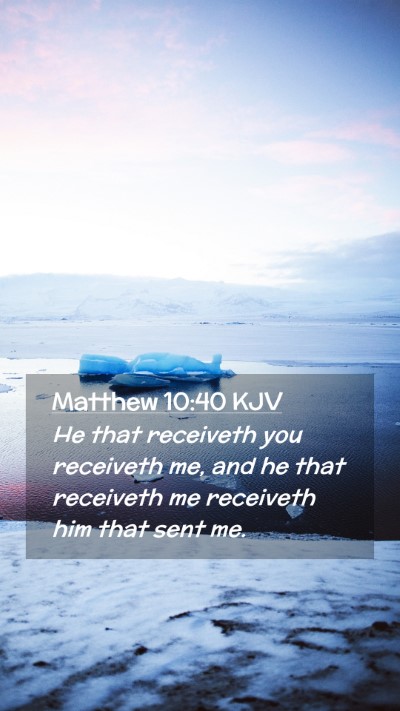 Picture 02 - Matthew 10:40 KJV Mobile Phone Wallpaper - He that receiveth you receiveth me, and he that - Mobile Bible Verse Wallpaper