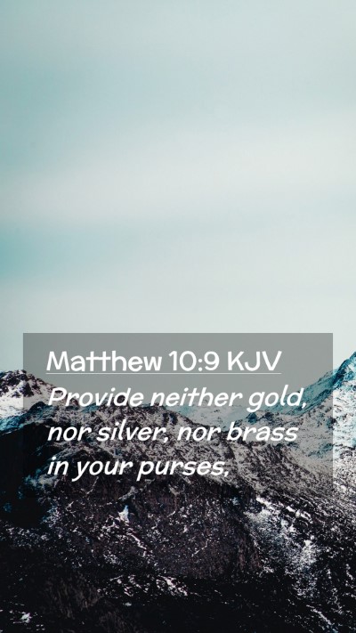Picture 02 - Matthew 10:9 KJV Mobile Phone Wallpaper - Provide neither gold, nor silver, nor brass in - Mobile Bible Verse Wallpaper
