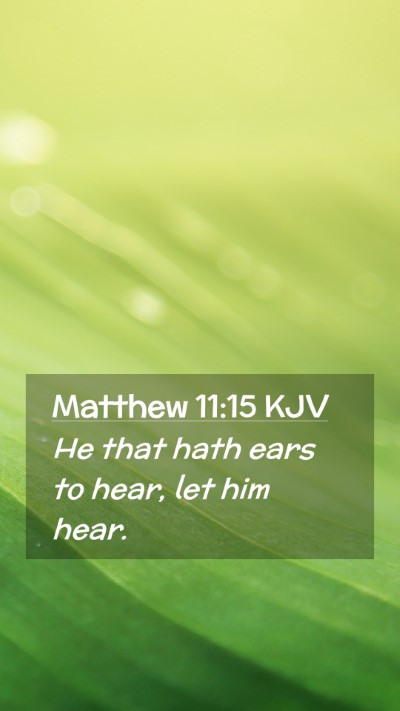 Picture 02 - Matthew 11:15 KJV Mobile Phone Wallpaper - He that hath ears to hear, let him - Mobile Bible Verse Wallpaper