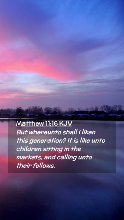 Picture 02 - Matthew 11:16 KJV Mobile Phone Wallpaper - But whereunto shall I liken this generation? It - Mobile Bible Verse Wallpaper