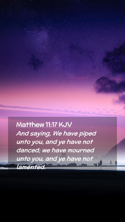 Picture 02 - Matthew 11:17 KJV Mobile Phone Wallpaper - And saying, We have piped unto you, and ye have - Mobile Bible Verse Wallpaper