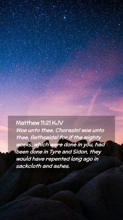 Picture 02 - Matthew 11:21 KJV Mobile Phone Wallpaper - Woe unto thee, Chorazin! woe unto thee, - Mobile Bible Verse Wallpaper