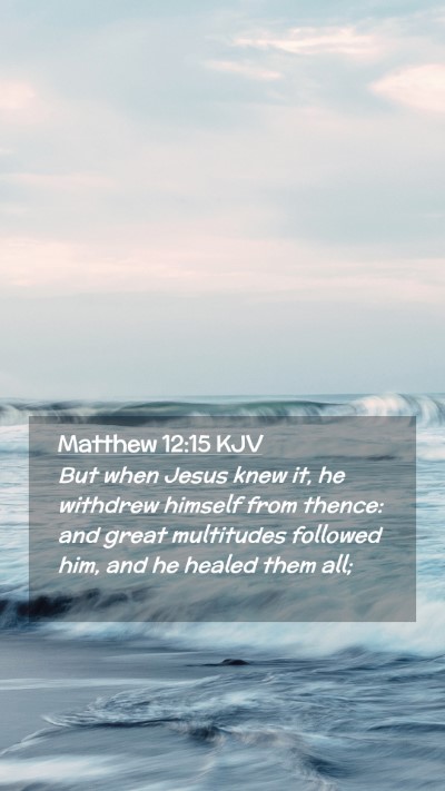 Picture 02 - Matthew 12:15 KJV Mobile Phone Wallpaper - But when Jesus knew it, he withdrew himself from - Mobile Bible Verse Wallpaper