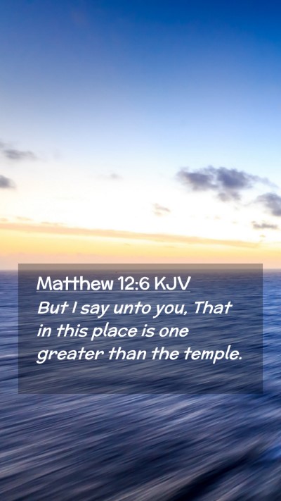 Picture 02 - Matthew 12:6 KJV Mobile Phone Wallpaper - But I say unto you, That in this place is one - Mobile Bible Verse Wallpaper