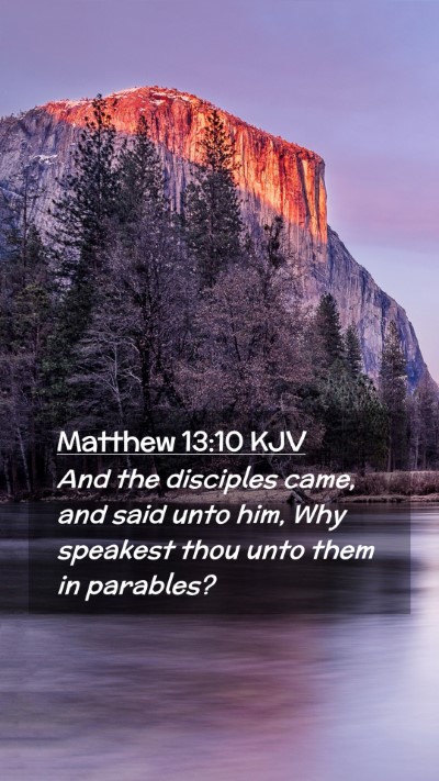Picture 02 - Matthew 13:10 KJV Mobile Phone Wallpaper - And the disciples came, and said unto him, Why - Mobile Bible Verse Wallpaper