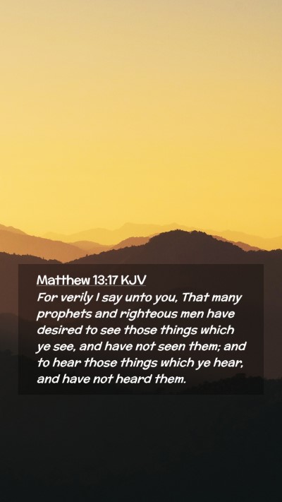 Picture 02 - Matthew 13:17 KJV Mobile Phone Wallpaper - For verily I say unto you, That many prophets and - Mobile Bible Verse Wallpaper