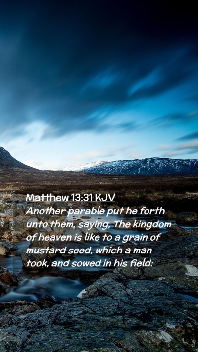 Picture 02 - Matthew 13:31 KJV Mobile Phone Wallpaper - Another parable put he forth unto them, saying, - Mobile Bible Verse Wallpaper