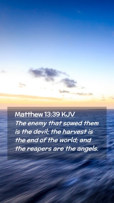 Picture 02 - Matthew 13:39 KJV Mobile Phone Wallpaper - The enemy that sowed them is the devil; the - Mobile Bible Verse Wallpaper