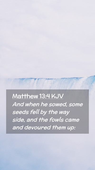 Picture 02 - Matthew 13:4 KJV Mobile Phone Wallpaper - And when he sowed, some seeds fell by the way - Mobile Bible Verse Wallpaper