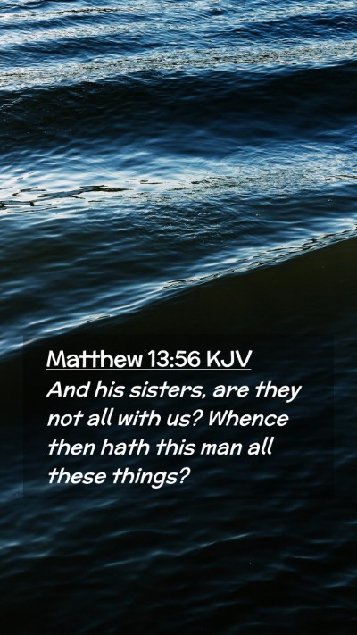 Picture 02 - Matthew 13:56 KJV Mobile Phone Wallpaper - And his sisters, are they not all with us? Whence - Mobile Bible Verse Wallpaper