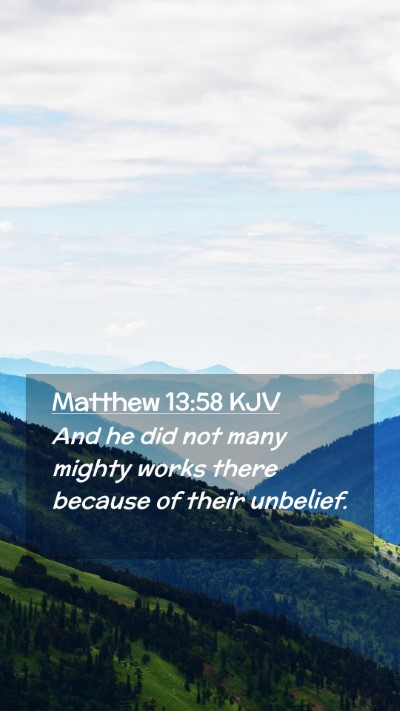 Picture 02 - Matthew 13:58 KJV Mobile Phone Wallpaper - And he did not many mighty works there because of - Mobile Bible Verse Wallpaper