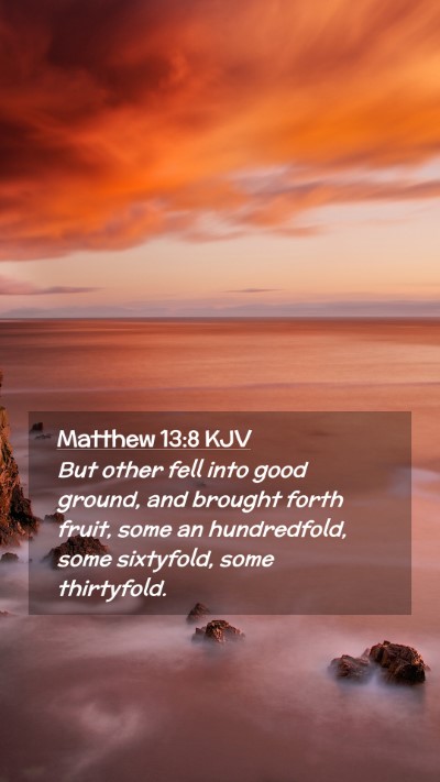 Picture 02 - Matthew 13:8 KJV Mobile Phone Wallpaper - But other fell into good ground, and brought - Mobile Bible Verse Wallpaper
