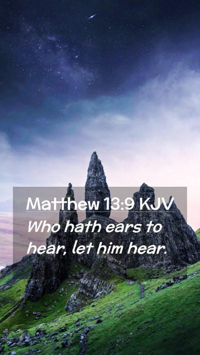 Picture 02 - Matthew 13:9 KJV Mobile Phone Wallpaper - Who hath ears to hear, let him - Mobile Bible Verse Wallpaper