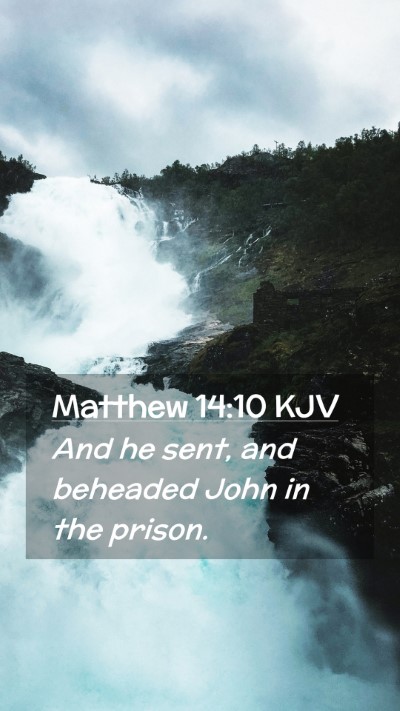 Picture 02 - Matthew 14:10 KJV Mobile Phone Wallpaper - And he sent, and beheaded John in the - Mobile Bible Verse Wallpaper