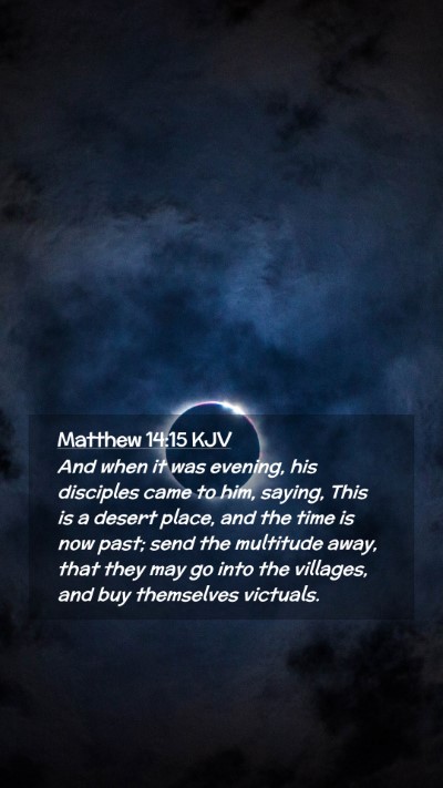 Picture 02 - Matthew 14:15 KJV Mobile Phone Wallpaper - And when it was evening, his disciples came to - Mobile Bible Verse Wallpaper