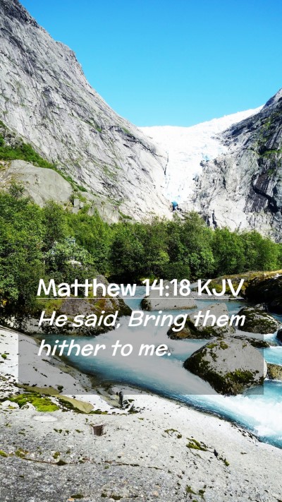 Picture 02 - Matthew 14:18 KJV Mobile Phone Wallpaper - He said, Bring them hither to - Mobile Bible Verse Wallpaper