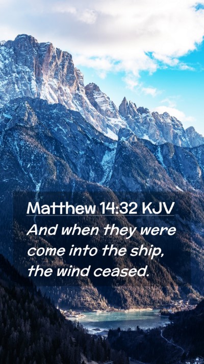Picture 02 - Matthew 14:32 KJV Mobile Phone Wallpaper - And when they were come into the ship, the wind - Mobile Bible Verse Wallpaper