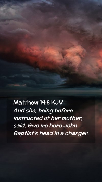Picture 02 - Matthew 14:8 KJV Mobile Phone Wallpaper - And she, being before instructed of her mother, - Mobile Bible Verse Wallpaper