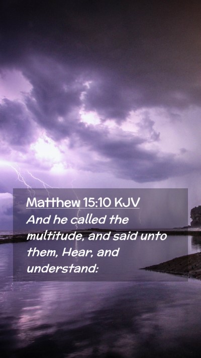 Picture 02 - Matthew 15:10 KJV Mobile Phone Wallpaper - And he called the multitude, and said unto them, - Mobile Bible Verse Wallpaper