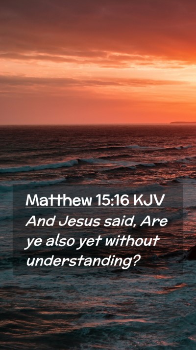Picture 02 - Matthew 15:16 KJV Mobile Phone Wallpaper - And Jesus said, Are ye also yet without - Mobile Bible Verse Wallpaper