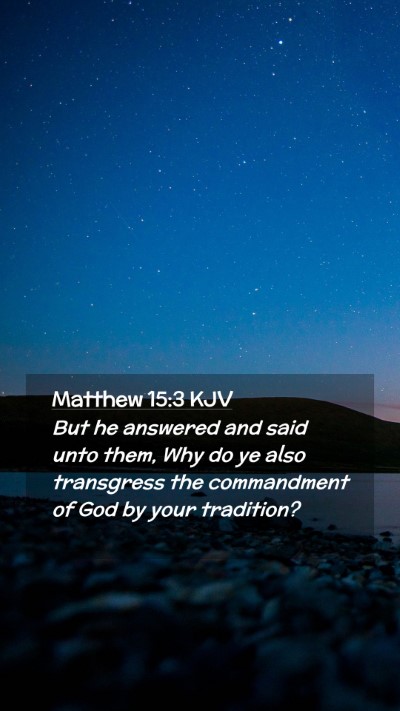 Picture 02 - Matthew 15:3 KJV Mobile Phone Wallpaper - But he answered and said unto them, Why do ye - Mobile Bible Verse Wallpaper