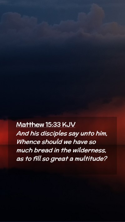 Picture 02 - Matthew 15:33 KJV Mobile Phone Wallpaper - And his disciples say unto him, Whence should we - Mobile Bible Verse Wallpaper