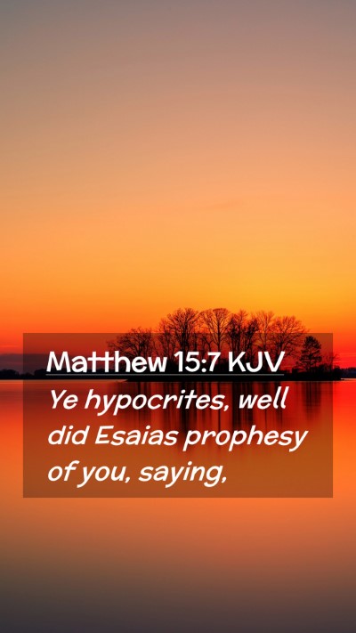 Picture 02 - Matthew 15:7 KJV Mobile Phone Wallpaper - Ye hypocrites, well did Esaias prophesy of you, - Mobile Bible Verse Wallpaper