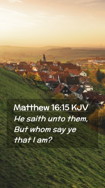 Picture 02 - Matthew 16:15 KJV Mobile Phone Wallpaper - He saith unto them, But whom say ye that I - Mobile Bible Verse Wallpaper