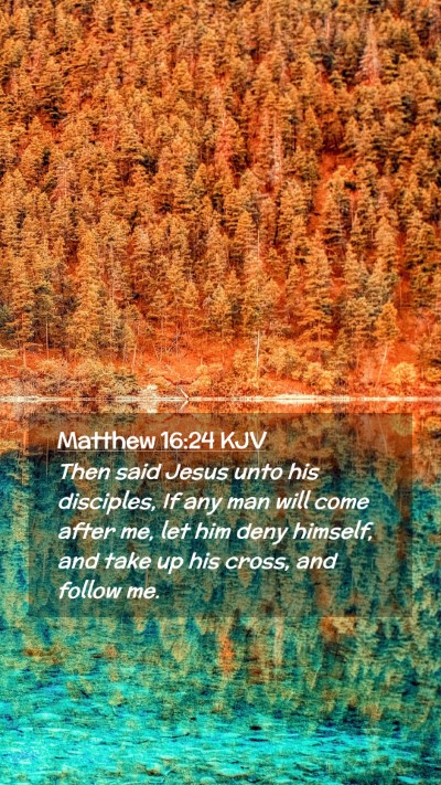 Picture 02 - Matthew 16:24 KJV Mobile Phone Wallpaper - Then said Jesus unto his disciples, If any man - Mobile Bible Verse Wallpaper