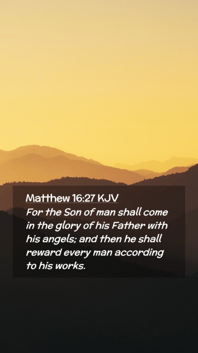 Picture 02 - Matthew 16:27 KJV Mobile Phone Wallpaper - For the Son of man shall come in the glory of his - Mobile Bible Verse Wallpaper