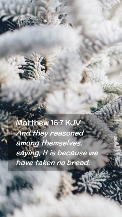 Picture 02 - Matthew 16:7 KJV Mobile Phone Wallpaper - And they reasoned among themselves, saying, It is - Mobile Bible Verse Wallpaper