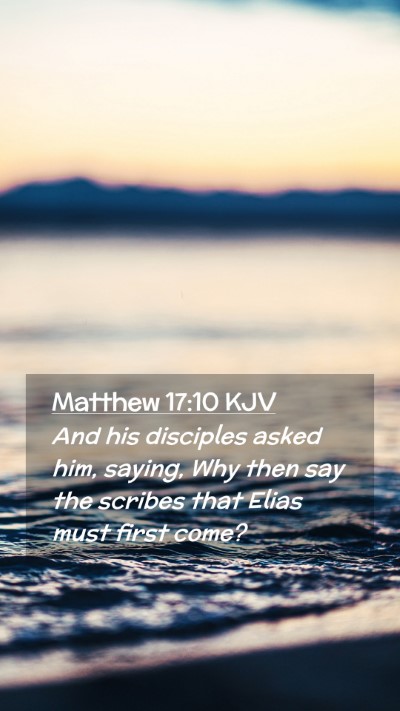 Picture 02 - Matthew 17:10 KJV Mobile Phone Wallpaper - And his disciples asked him, saying, Why then say - Mobile Bible Verse Wallpaper