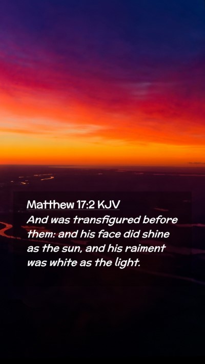 Picture 02 - Matthew 17:2 KJV Mobile Phone Wallpaper - And was transfigured before them: and his face - Mobile Bible Verse Wallpaper