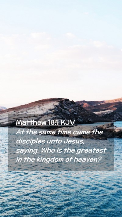 Picture 02 - Matthew 18:1 KJV Mobile Phone Wallpaper - At the same time came the disciples unto Jesus, - Mobile Bible Verse Wallpaper
