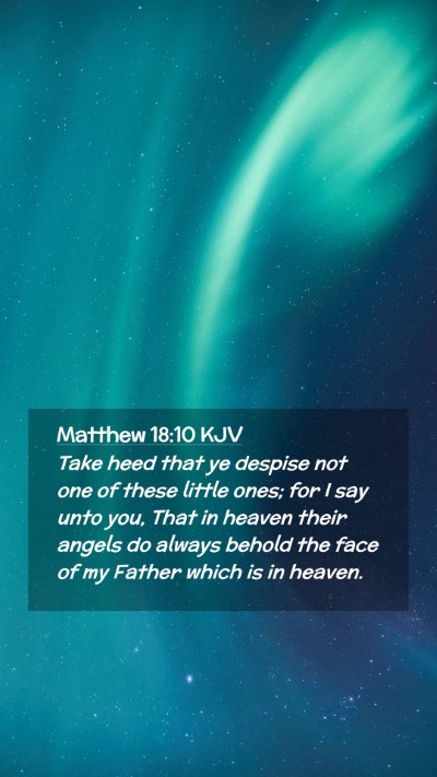 Picture 02 - Matthew 18:10 KJV Mobile Phone Wallpaper - Take heed that ye despise not one of these little - Mobile Bible Verse Wallpaper