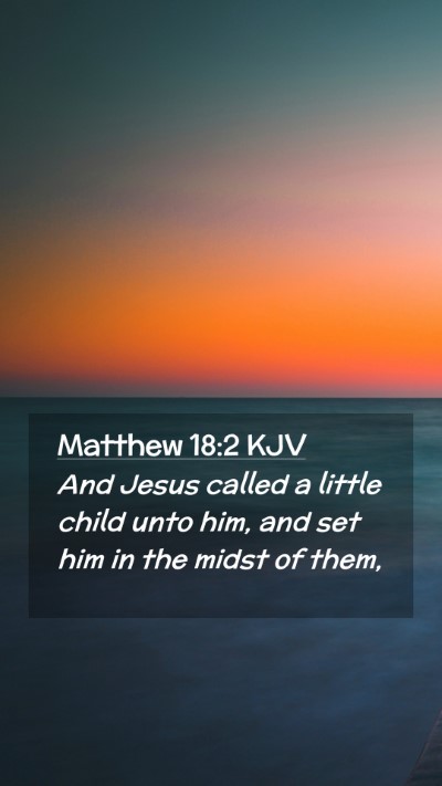 Picture 02 - Matthew 18:2 KJV Mobile Phone Wallpaper - And Jesus called a little child unto him, and set - Mobile Bible Verse Wallpaper