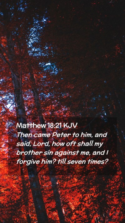 Picture 02 - Matthew 18:21 KJV Mobile Phone Wallpaper - Then came Peter to him, and said, Lord, how oft - Mobile Bible Verse Wallpaper