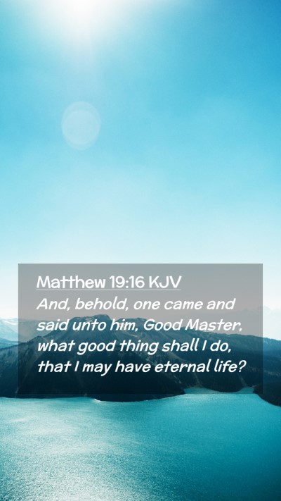 Picture 02 - Matthew 19:16 KJV Mobile Phone Wallpaper - And, behold, one came and said unto him, Good - Mobile Bible Verse Wallpaper