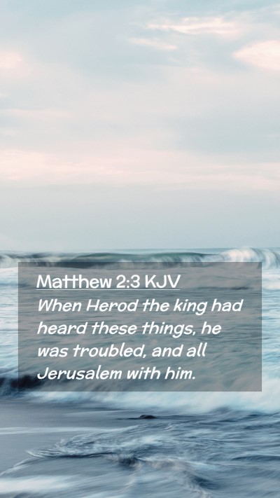 Picture 02 - Matthew 2:3 KJV Mobile Phone Wallpaper - When Herod the king had heard these things, he - Mobile Bible Verse Wallpaper