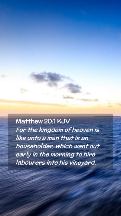 Picture 02 - Matthew 20:1 KJV Mobile Phone Wallpaper - For the kingdom of heaven is like unto a man that - Mobile Bible Verse Wallpaper